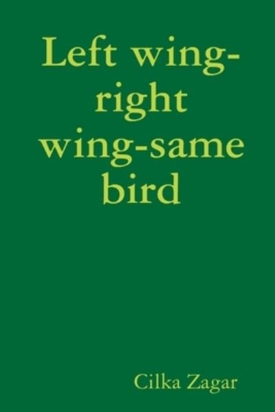 Cover for Cilka Zagar · Left wing-right wing-same bird (Pocketbok) (2019)