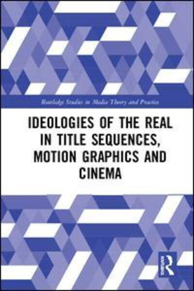 Cover for Betancourt, Michael (Savannah College of Art and Design, USA) · Ideologies of the Real in Title Sequences, Motion Graphics and Cinema - Routledge Studies in Media Theory and Practice (Inbunden Bok) (2019)