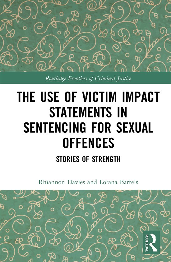 The Use of Victim Impact Statements in Sentencing for Sexual Offences: Stories of Strength - Routledge Frontiers of Criminal Justice - Rhiannon Davies - Bøger - Taylor & Francis Ltd - 9780367524197 - 18. marts 2021