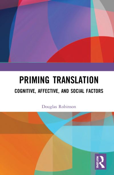 Cover for Robinson, Douglas (Chinese University of Hong Kong) · Priming Translation: Cognitive, Affective, and Social Factors (Paperback Book) (2024)