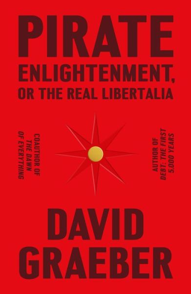 Pirate Enlightenment, or the Real Libertalia - David Graeber - Kirjat - Farrar, Straus and Giroux - 9780374610197 - tiistai 24. tammikuuta 2023