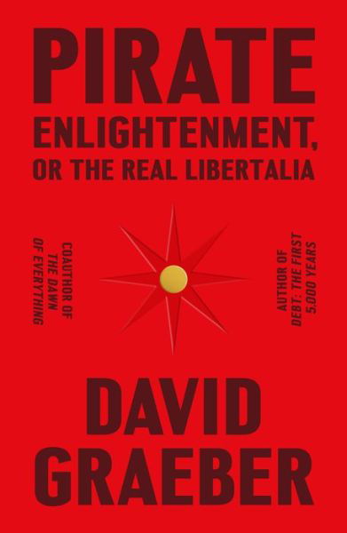 Pirate Enlightenment, or the Real Libertalia - David Graeber - Bøger - Farrar, Straus and Giroux - 9780374610197 - 24. januar 2023