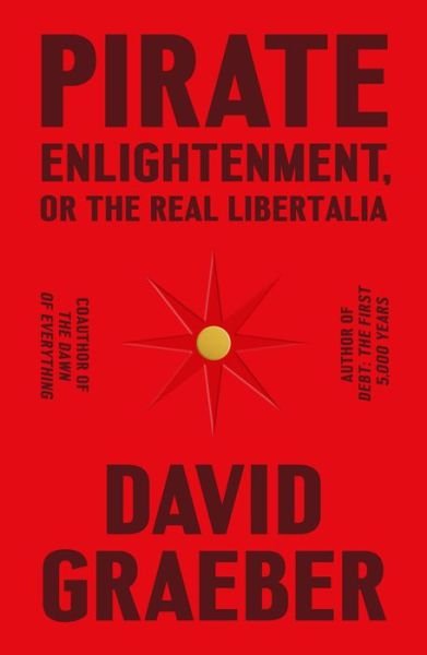 Cover for David Graeber · Pirate Enlightenment, or the Real Libertalia (Hardcover Book) (2023)