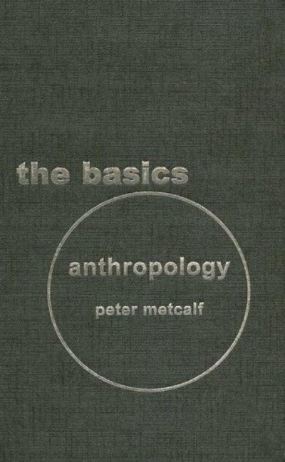 Cover for Metcalf, Peter (University of Virginia, USA) · Anthropology: The Basics - The Basics (Hardcover Book) (2005)