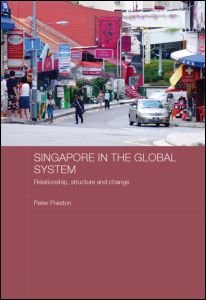 Cover for Peter Preston · Singapore in the Global System: Relationship, Structure and Change - Routledge Contemporary Southeast Asia Series (Paperback Book) (2012)