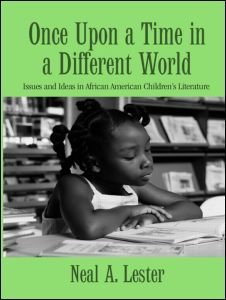 Cover for Neal A. Lester · Once Upon a Time in a Different World: Issues and Ideas in African American Children’s Literature - Children's Literature and Culture (Innbunden bok) (2007)