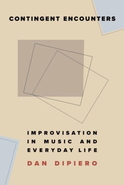 Cover for Dan DiPiero · Contingent Encounters: Improvisation in Music and Everyday Life (Paperback Book) (2022)