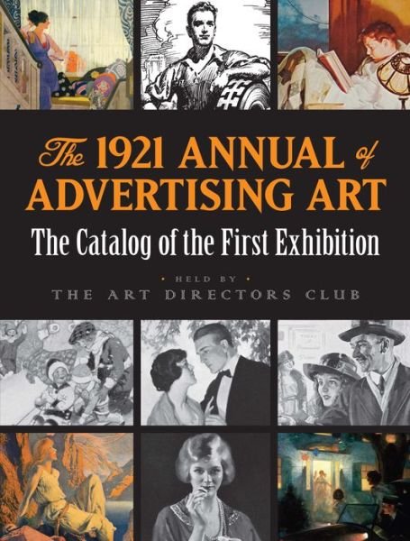 Cover for 0 Art Directors Club · The 1921 Annual of Advertising Art: the Catalog of the First Exhibition Held by the Art Directors Club: The Catalog of the First Exhibition Held by the Art Directors Club (Paperback Book) [With 19 Full Color Images edition] (2019)