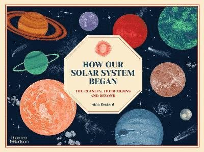 Cover for Aina Bestard · How Our Solar System Began: The Planets, Their Moons and Beyond (Innbunden bok) (2023)