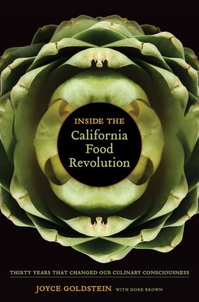 Cover for Joyce Goldstein · Inside the California Food Revolution: Thirty Years That Changed Our Culinary Consciousness - California Studies in Food and Culture (Hardcover bog) (2013)