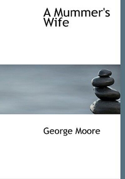 Cover for George Moore · A Mummer's Wife (Hardcover Book) [Large Print, Large Type edition] (2008)