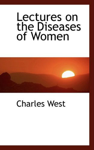 Cover for Charles West · Lectures on the Diseases of Women (Hardcover Book) (2008)