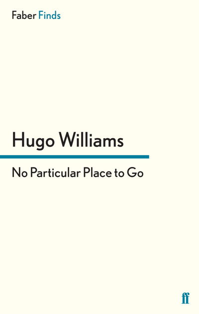No Particular Place to Go - Williams, Hugo (poetry ed Spectator) - Books - Faber & Faber - 9780571295197 - May 17, 2012