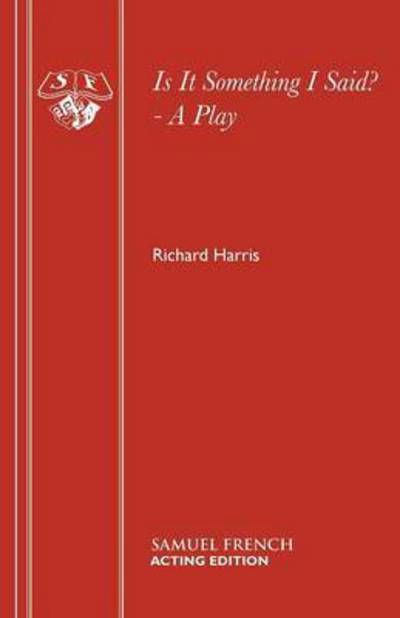 Cover for Richard Harris · Is it Something I Said? - Acting Edition S. (Pocketbok) (1982)