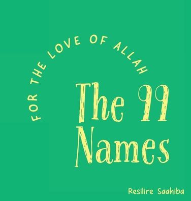 Cover for Resilire Saahiba · For the Love of Allah - The 99 Names (Hardcover Book) (2022)