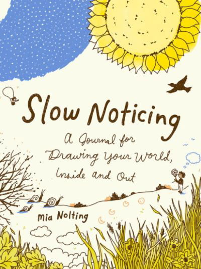 Cover for Nolting, Mia (Mia Nolting) · Slow Noticing: A Journal for Drawing Your World, Inside and out (Paperback Book) (2023)