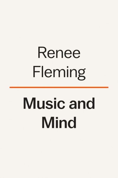 Cover for Renee Fleming · Music and Mind: Harnessing the Arts for Health and Wellness (Hardcover Book) (2024)