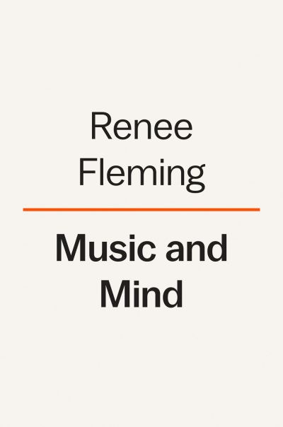 Cover for Renee Fleming · Music And Mind: Harnessing the Arts for Health and Wellness (Gebundenes Buch) (2024)