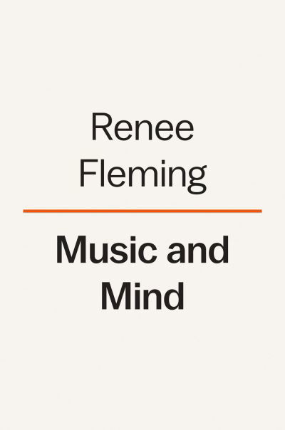 Music And Mind: Harnessing the Arts for Health and Wellness - Renee Fleming - Books - Penguin Putnam Inc - 9780593653197 - April 9, 2024