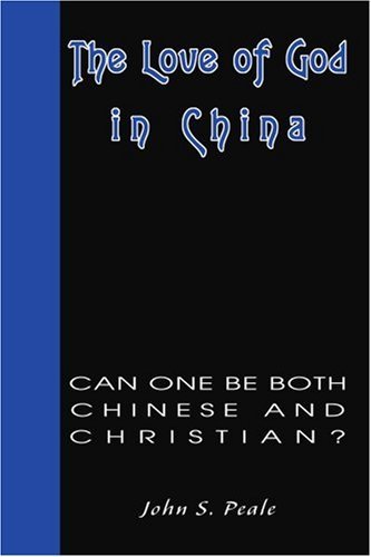 Cover for John Peale · The Love of God in China: Can One Be Both Chinese and Christian? (Paperback Book) (2005)
