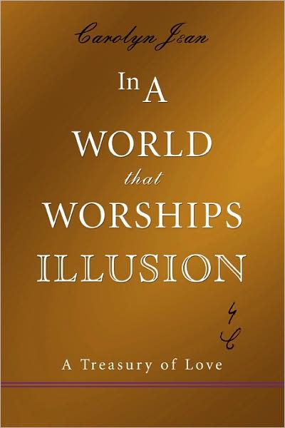 Cover for Kim Ustanik · In a World That Worships Illusion: a Treasury of Love (Paperback Book) (2008)