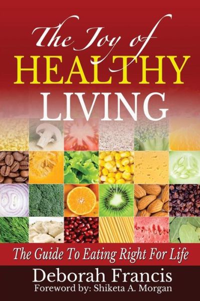 Cover for Deborah Francis · The Joy of Healthy Living: the Guide to Eating Right for Life (Paperback Book) (2012)