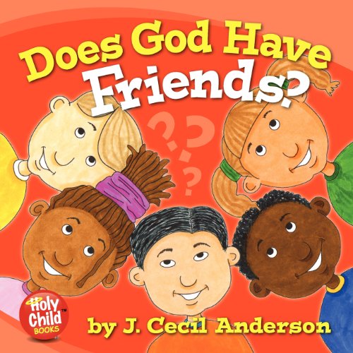 Does God Have Friends? - J. Cecil Anderson - Kirjat - Holy Child Publications - 9780615692197 - perjantai 21. syyskuuta 2012