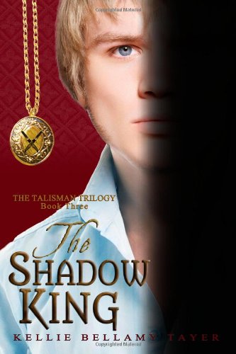 Cover for Kellie Bellamy Tayer · The Shadow King: the Talisman Trilogy: Book Three (Volume 3) (Paperback Book) [First edition] (2013)