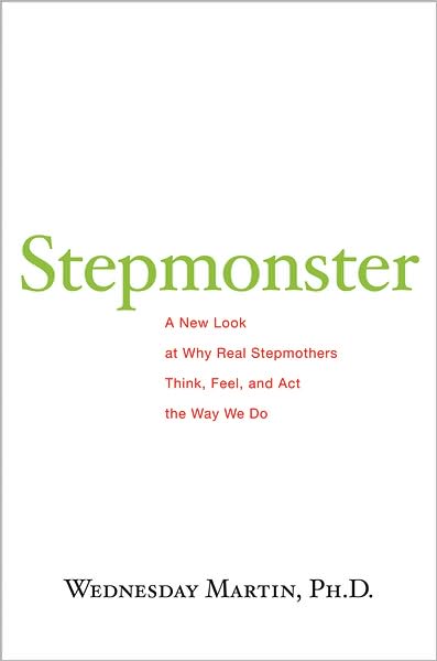 Cover for Wednesday Martin · Stepmonster: A New Look at Why Real Stepmothers Think, Feel, and Act the Way We Do (Hardcover Book) [First Edition (1 in Number Line) edition] (2009)