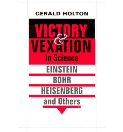 Victory and Vexation in Science: Einstein, Bohr, Heisenberg, and Others - Gerald Holton - Bücher - Harvard University Press - 9780674015197 - 30. Mai 2005
