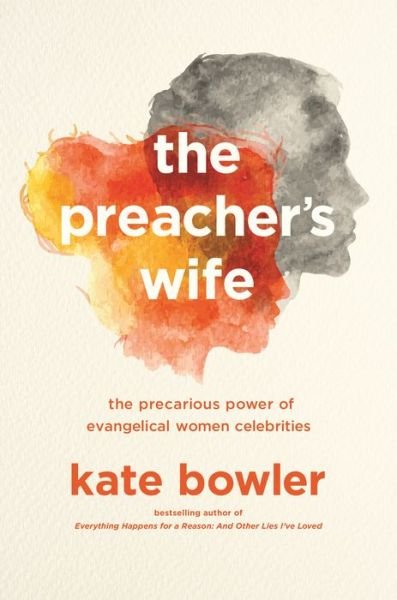 Cover for Kate Bowler · The Preacher's Wife: The Precarious Power of Evangelical Women Celebrities (Taschenbuch) (2020)