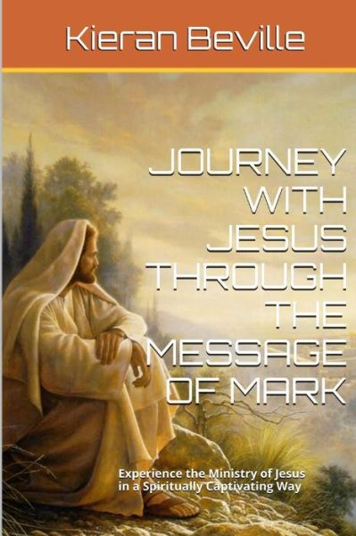 Cover for Kieran Beville · Journey with Jesus Through the Message of Mark: Experience the Ministry of Jesus in a Spiritually Captivating Way (Paperback Book) (2015)