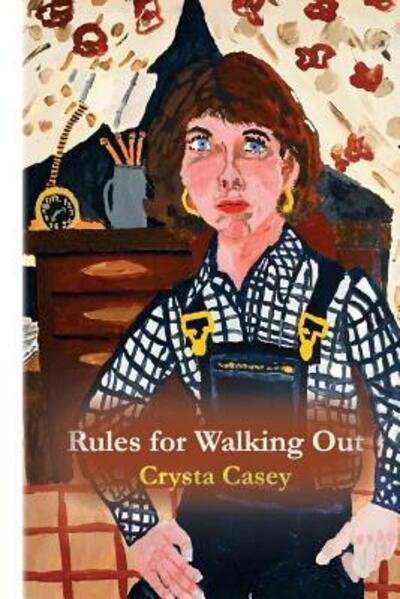 Cover for Crysta Casey · Rules for Walking Out (Paperback Book) (2015)