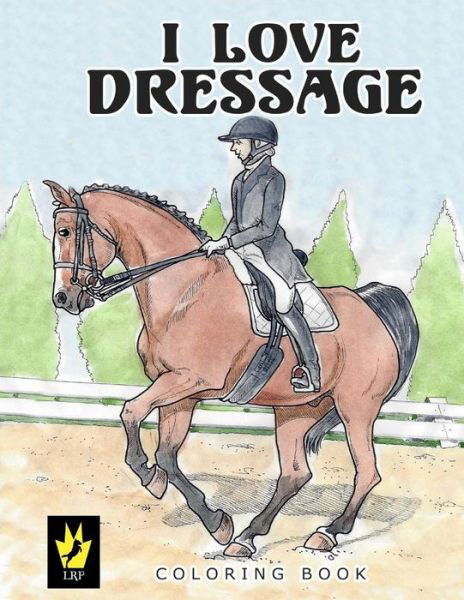 I Love Dressage Coloring Book - Ellen Sallas - Kirjat - Little Roni Publishers - 9780692653197 - perjantai 26. helmikuuta 2016