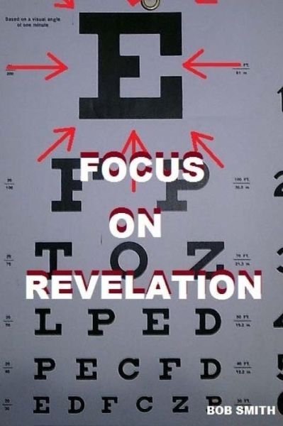 Focus on Revelation - Bob Smith - Bøger - Avoiceofone - 9780692781197 - 22. september 2016