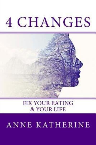 Cover for Anne Katherine · 4 Changes Fix Your Eating (Paperback Book) (2016)