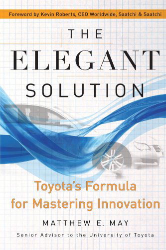 Cover for Matthew E. May · The Elegant Solution: Toyota's Formula for Mastering Innovation (Paperback Book) (2011)