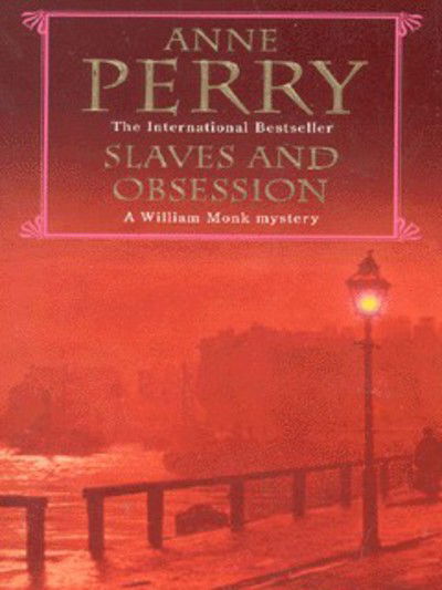 Slaves and Obsession (William Monk Mystery, Book 11): A twisting Victorian mystery of war, love and murder - William Monk Mystery - Anne Perry - Books - Headline Publishing Group - 9780747263197 - June 7, 2001