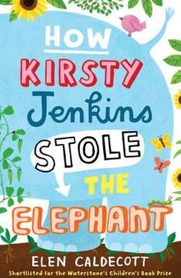 How Kirsty Jenkins Stole the Elephant - Elen Caldecott - Kirjat - Bloomsbury Publishing PLC - 9780747599197 - maanantai 5. tammikuuta 2009