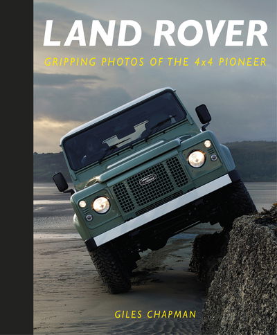 Land Rover: Gripping Photos of the 4x4 Pioneer - Giles Chapman - Bøger - The History Press Ltd - 9780750993197 - 24. september 2020