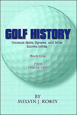 Cover for Melvin J. Robey · Golf History: Unusual Facts, Figures, and Little Known Trivia, Book One (Taschenbuch) (2001)
