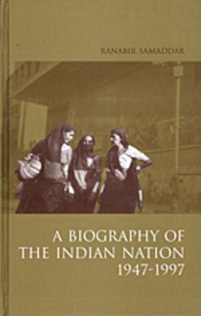 Cover for Ranabir Samaddar · A Biography of the Indian Nation, 1947-1997 (Hardcover Book) (2001)