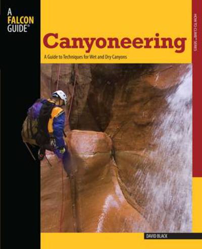 Cover for David Black · Canyoneering: A Guide to Techniques for Wet and Dry Canyons (Paperback Book) (2008)