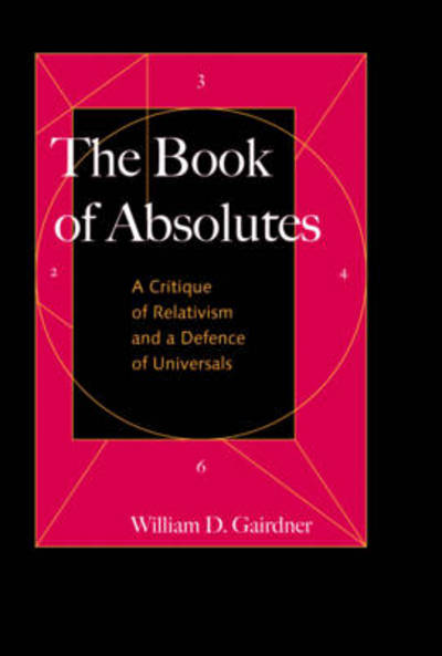 Cover for William D. Gairdner · The Book of Absolutes: A Critique of Relativism and a Defence of Universals (Paperback Book) (2009)