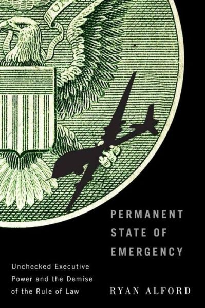 Cover for Ryan Alford · Permanent State of Emergency: Unchecked Executive Power and the Demise of the Rule of Law (Gebundenes Buch) (2017)
