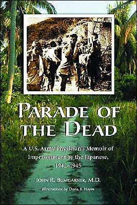 Cover for John R. Bumgarner · Parade of the Dead: A U.S. Army Physician's Memoir of Imprisonment by the Japanese, 1942-1945 (Paperback Book) [New edition] (2004)