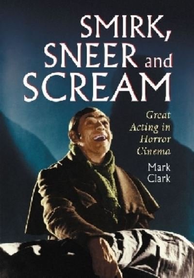 Cover for Mark Clark · Smirk, Sneer and Scream: Great Acting in Horror Cinema (Taschenbuch) (2011)