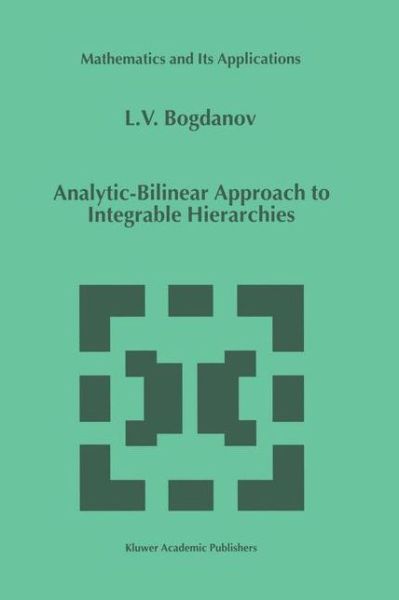 Cover for L.V. Bogdanov · Analytic-Bilinear Approach to Integrable Hierarchies - Mathematics and Its Applications (Hardcover Book) [1999 edition] (1999)