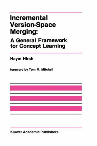 Cover for Haym Hirsh · Incremental Version-space Merging: a General Framework for Concept Learning - the Springer International Series in Engineering and Computer Science (Hardcover Book) (1990)