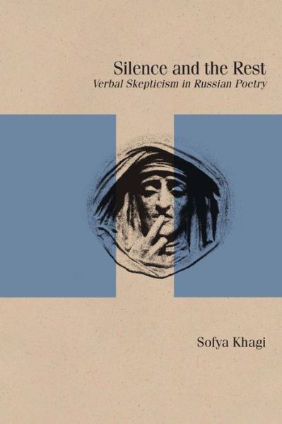 Cover for Sofya Khagi · Silence and the Rest: Verbal Skepticism in Russian Poetry - Studies in Russian Literature and Theory (Paperback Book) (2020)